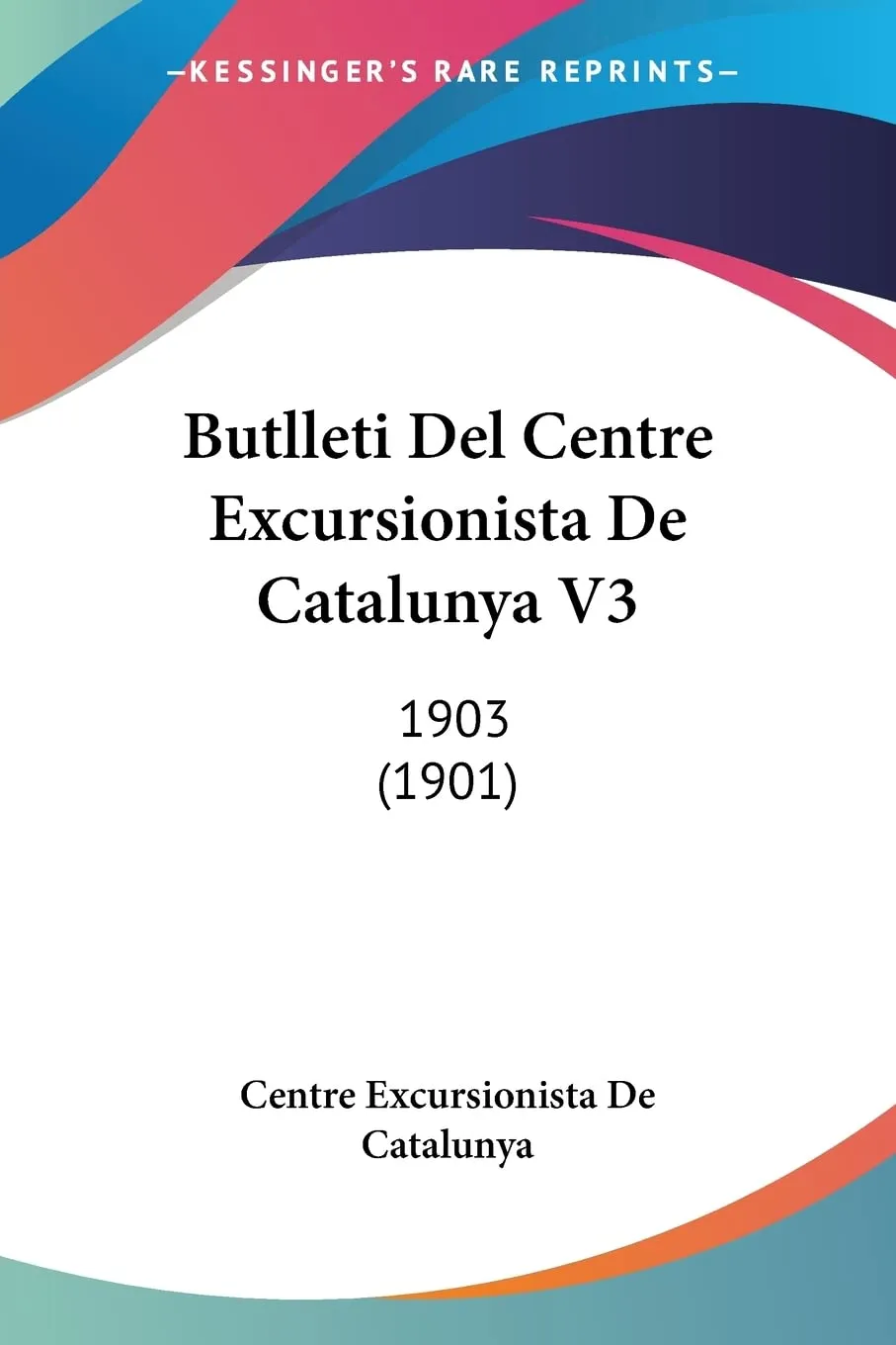 Butlleti Del Centre Excursionista De Catalunya V3: 1903 (1901)
